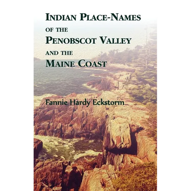 Indian Place-Names of The Penobscot Valley and The Maine Coast