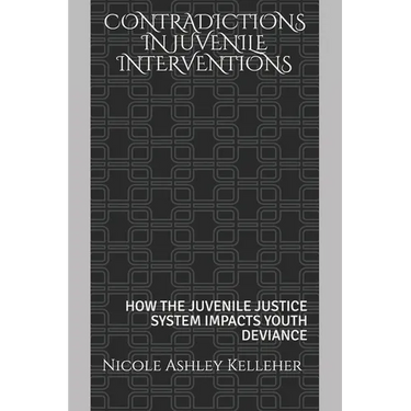 Contradictions in Juvenile Interventions: How the Juvenile Justice System Impacts Youth Deviance