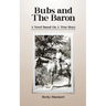 Bubs And The Baron: A Novel Based on a True Story
