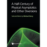 A Half-Century of Physical Asymptotics and Other Diversions