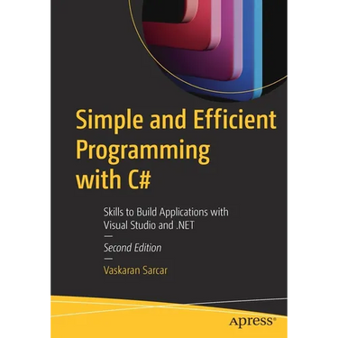 Simple and Efficient Programming with C#: Skills to Build Applications with Visual Studio and .Net
