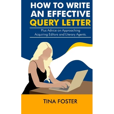 How to Write an Effective Query Letter: Plus Advice on Approaching Acquiring Editors and Literary Agents