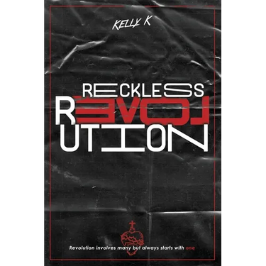 Reckless Love Revolution: Revolution involves many but always starts with one.
