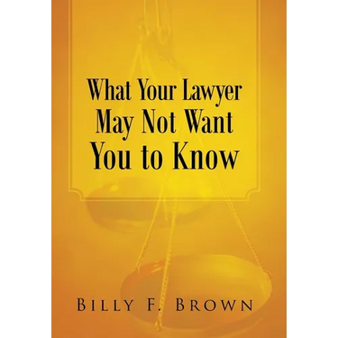What Your Lawyer May Not Want You to Know