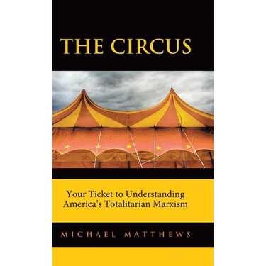 The Circus: Your Ticket to Understanding America's Totalitarian Marxism
