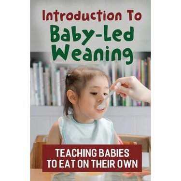 Introduction To Baby-Led Weaning: Teaching Babies To Eat On Their Own