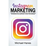 Instagram Marketing: A beginners guide to leveraging social media marketing, influencers, and advertising to grow your business!