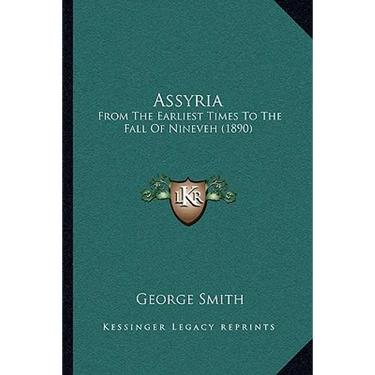 Assyria: From The Earliest Times To The Fall Of Nineveh (1890)
