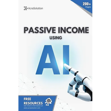 Passive Income using AI: Create Passive Income using Artificial Intelligence