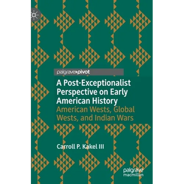 A Post-Exceptionalist Perspective on Early American History: American Wests, Global Wests, and Indian Wars