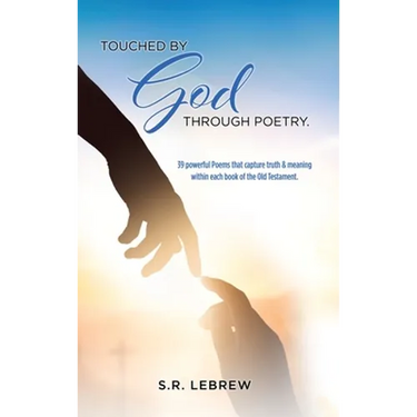Touched By God through Poetry.: 39 powerful Poems that capture truth & meaning within each book of the Old Testament.