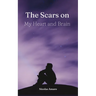 The Scars on my heart and brain