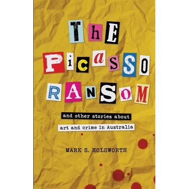 The Picasso Ransom: and other stories about art and crime in Australia