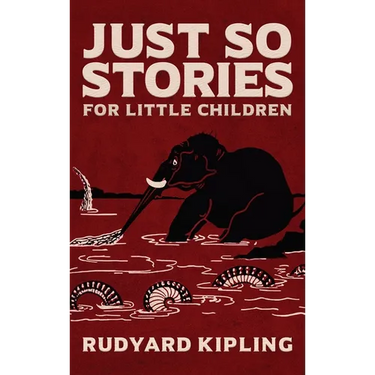 Just So Stories: The Original 1902 Edition With Illustrations by Rudyard Kipling