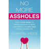 No More Assholes: Your 7 Step Guide to Saying Goodbye to Guys and Finding The Real Man You're Looking For