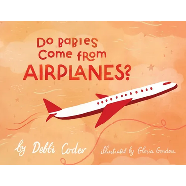 Do Babies Come from Airplanes?