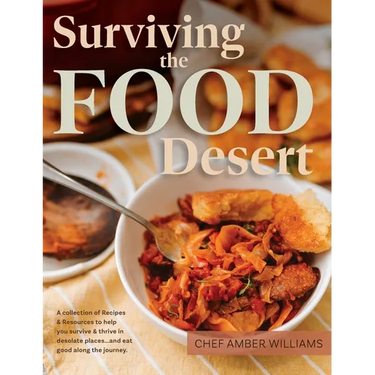 Surviving the Food Desert: Cookbook & Food Desert Resource Guide