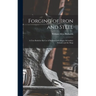 Forging of Iron and Steel: A Text Book for the Use of Students in Colleges, Secondary Schools and the Shop