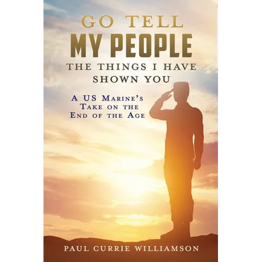 Go Tell My People the Things I Have Shown You: A US Marine's Take on the End of the Age