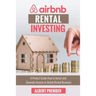 Airbnb RENTAL INVESTING: A perfect guide how to invest and generate income in Airbnb Rental Business