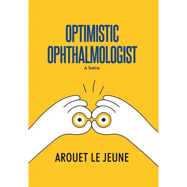 Optimistic Ophthalmologist: A Satire