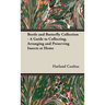 Beetle and Butterfly Collection - A Guide to Collecting, Arranging and Preserving Insects at Home