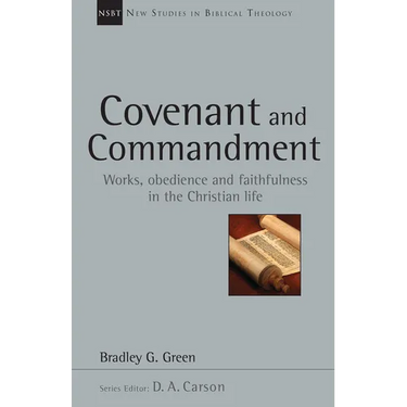 Covenant and Commandment: Works, Obedience and Faithfulness in the Christian Life Volume 33