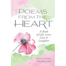 Poems From the Heart: A Book of Life, Love, Loss & Laughter