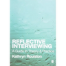 Reflective Interviewing: A Guide to Theory and Practice