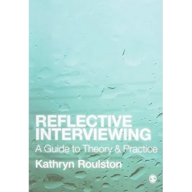 Reflective Interviewing: A Guide to Theory and Practice