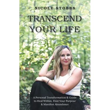 Transcend Your Life: A Personal Transformation & Guide to Heal Within, Find Your Purpose, & Manifest Abundance