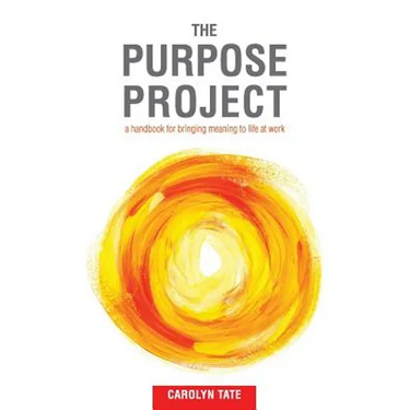 The Purpose Project: A handbook for bringing meaning to life at work
