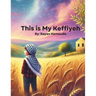 This is My Keffiyeh: A Bilingual Arabic and English Children's Book Celebrating Palestinian Heritage, Identity, and Culture Dual Language Middle Easte