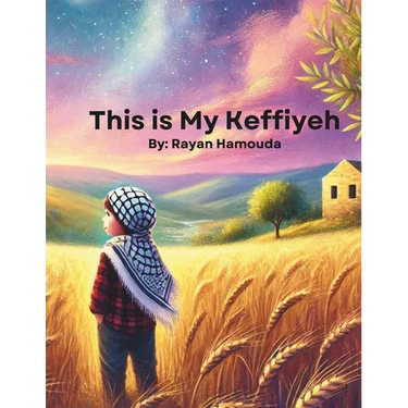 This is My Keffiyeh: A Bilingual Arabic and English Children's Book Celebrating Palestinian Heritage, Identity, and Culture Dual Language Middle Easte