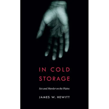In Cold Storage: Sex and Murder on the Plains