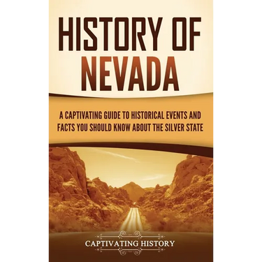 History of Nevada: A Captivating Guide to Historical Events and Facts You Should Know About the Silver State