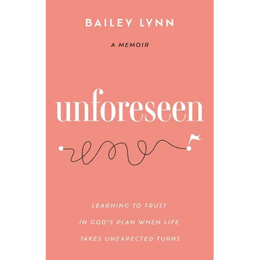 Unforeseen: Learning to Trust in God's Plan When Life Takes Unexpected Turns