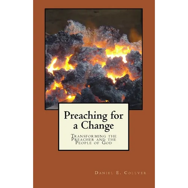 Preaching for a Change: Transforming the Preacher and the People of God