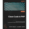 Clean Code in PHP: Expert tips and best practices to write beautiful, human-friendly, and maintainable PHP