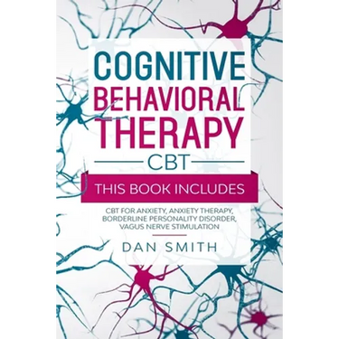Cognitive Behavioral Therapy -CBT-: this book includes: CBT for Anxiety, Anxiety Therapy, Borderline Personality Disorder, Vagus Nerve Stimulation