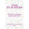 For Teachers: Words to Inspire and Guide You