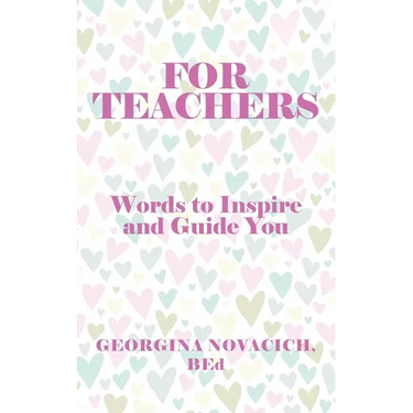 For Teachers: Words to Inspire and Guide You