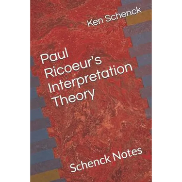 Paul Ricoeur's Interpretation Theory: Schenck Notes