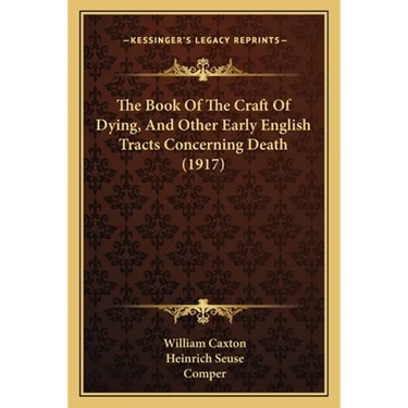 The Book Of The Craft Of Dying, And Other Early English Tracts Concerning Death (1917)