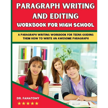 Paragraph Writing And Editing Workbook For High School: A Paragraph Writing Workbook For Teens Guiding Them How To Write An Awesome Paragraph