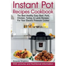 Instant Pot Recipes Cookbook: The Best Healthy Easy Beef, Pork, Chicken, Turkey, & Lamb Recipes For Your Electric Pressure Cooker