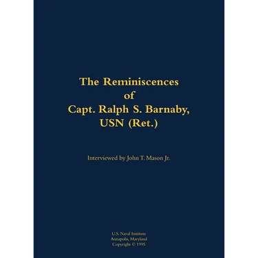 The Reminiscences of Capt. Ralph S. Barnaby, USN (Ret.): 1893-1986