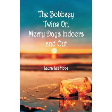 The Bobbsey Twins: Merry Days Indoors and Out