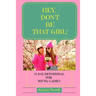 Hey, Don't Be That Girl!: 21-Day Devotional for Teens and Young Ladies