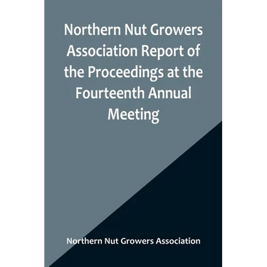 Northern Nut Growers Association Report of the Proceedings at the Fourteenth Annual Meeting; Washington D.C. September 26, 27 and 28 1923